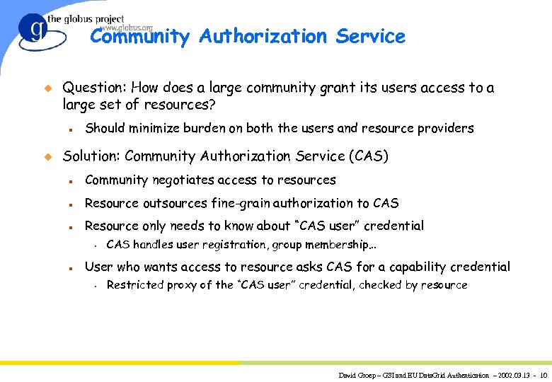 Community Authorization Service u Question: How does a large community grant its users access