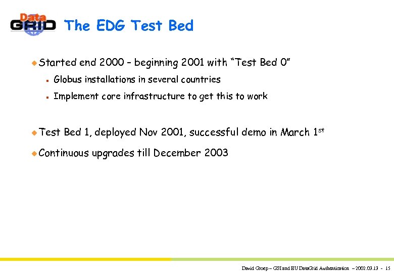 The EDG Test Bed u Started end 2000 – beginning 2001 with “Test Bed