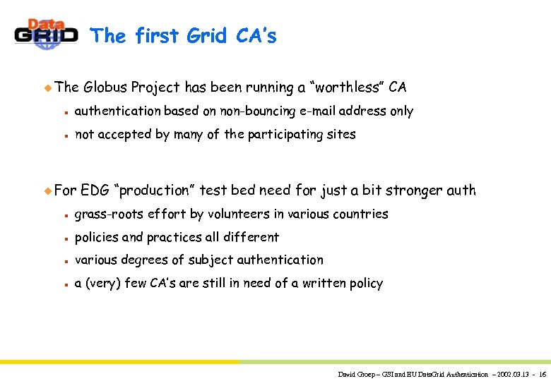 The first Grid CA’s u The Globus Project has been running a “worthless” CA