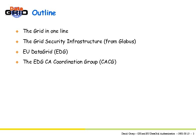 Outline u The Grid in one line u The Grid Security Infrastructure (from Globus)