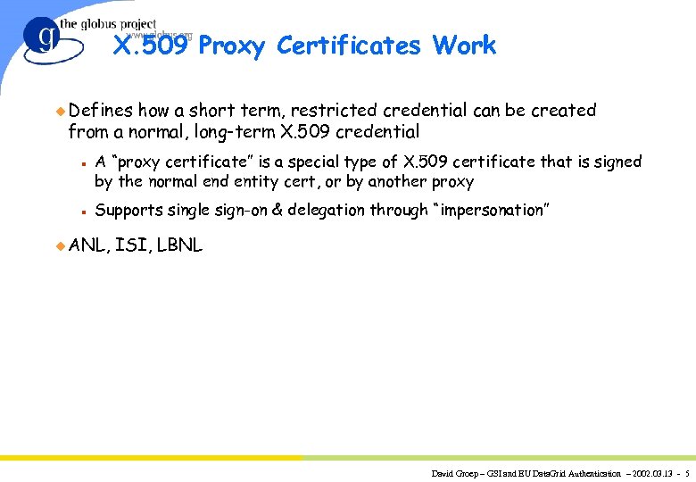 X. 509 Proxy Certificates Work u Defines how a short term, restricted credential can