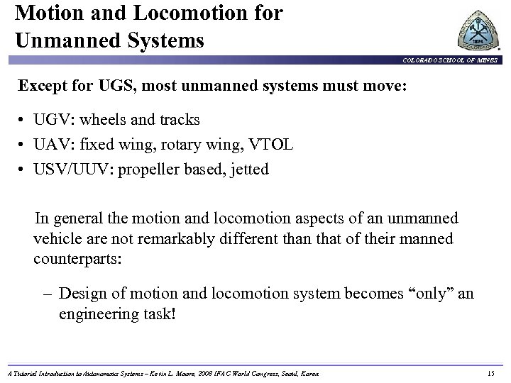 Motion and Locomotion for Unmanned Systems COLORADO SCHOOL OF MINES Except for UGS, most