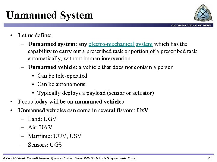 Unmanned System COLORADO SCHOOL OF MINES • Let us define: – Unmanned system: any