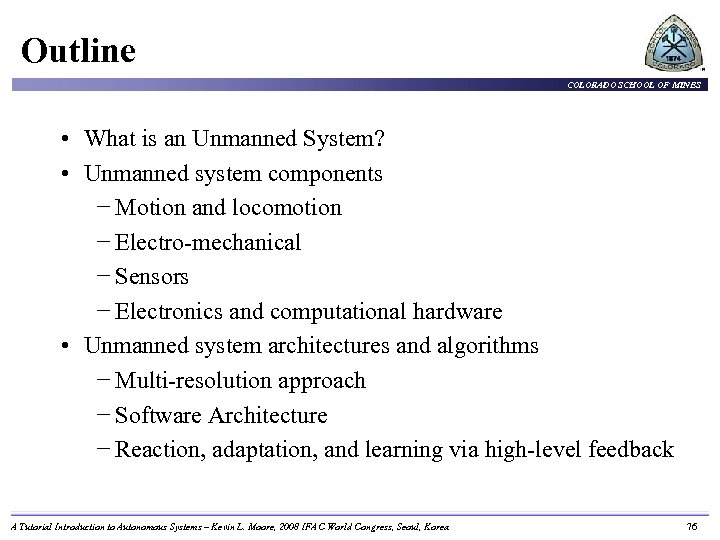 Outline COLORADO SCHOOL OF MINES • What is an Unmanned System? • Unmanned system