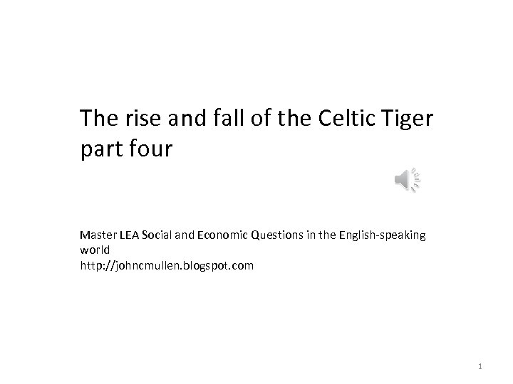 The rise and fall of the Celtic Tiger part four Master LEA Social and