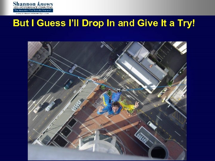 But I Guess I’ll Drop In and Give It a Try! 