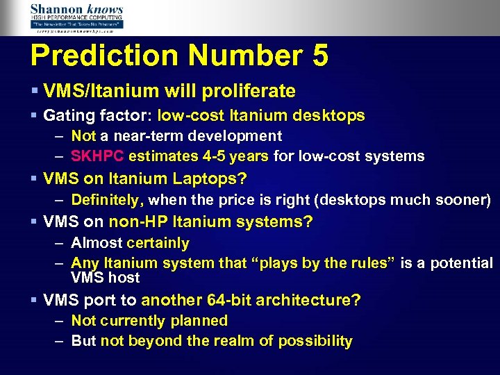 Prediction Number 5 § VMS/Itanium will proliferate § Gating factor: low-cost Itanium desktops –