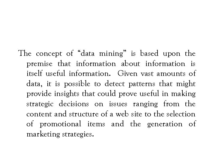 The concept of “data mining” is based upon the premise that information about information