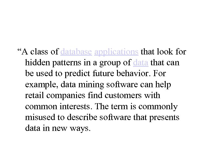 “A class of database applications that look for hidden patterns in a group of