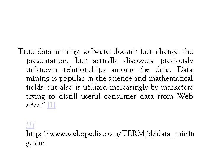 True data mining software doesn't just change the presentation, but actually discovers previously unknown