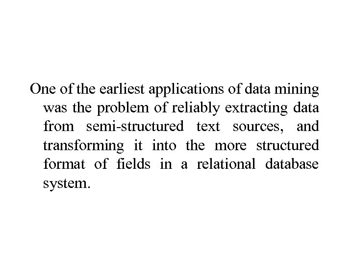 One of the earliest applications of data mining was the problem of reliably extracting