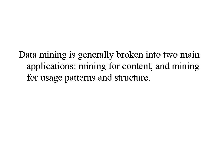 Data mining is generally broken into two main applications: mining for content, and mining