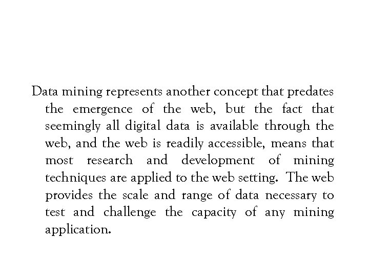 Data mining represents another concept that predates the emergence of the web, but the