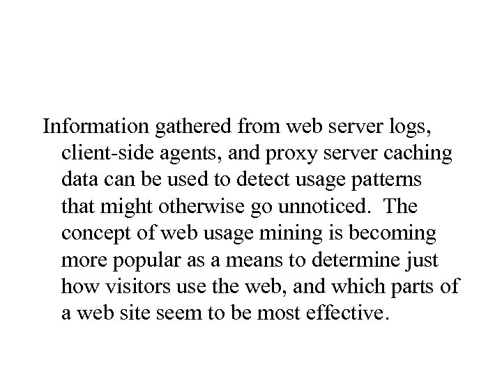 Information gathered from web server logs, client-side agents, and proxy server caching data can