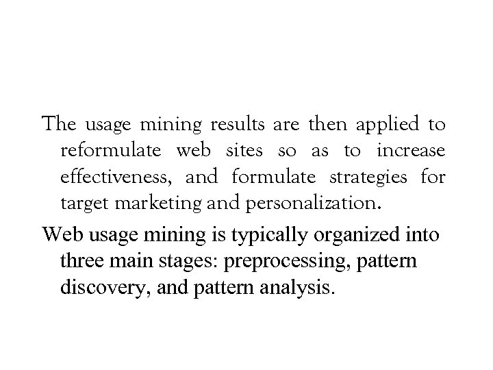 The usage mining results are then applied to reformulate web sites so as to