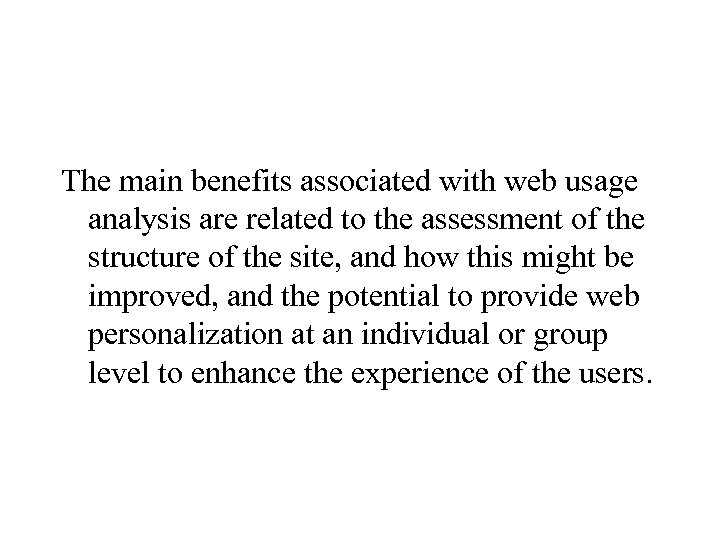 The main benefits associated with web usage analysis are related to the assessment of