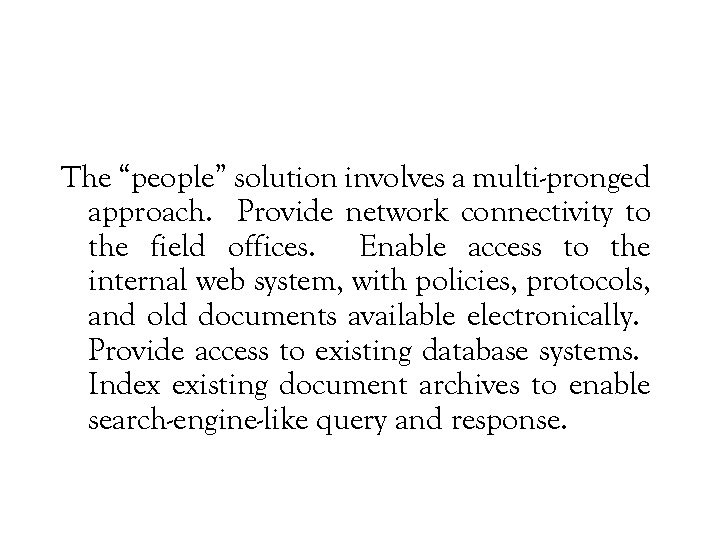 The “people” solution involves a multi-pronged approach. Provide network connectivity to the field offices.