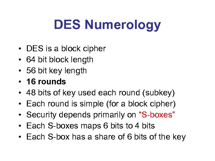 DES Numerology • • • DES is a block cipher 64 bit block length