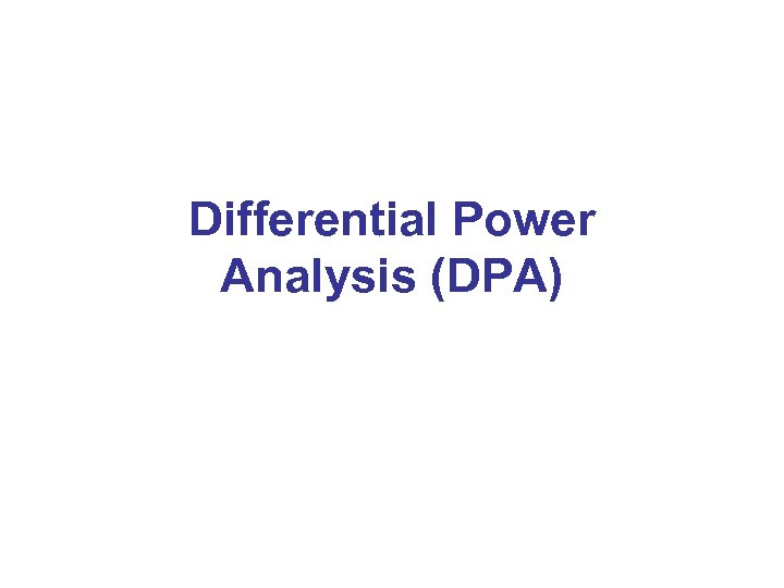 Differential Power Analysis (DPA) 