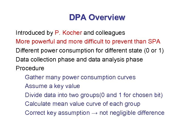 DPA Overview Introduced by P. Kocher and colleagues More powerful and more difficult to