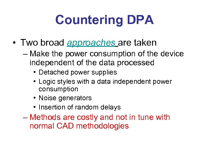 Countering DPA • Two broad approaches are taken – Make the power consumption of