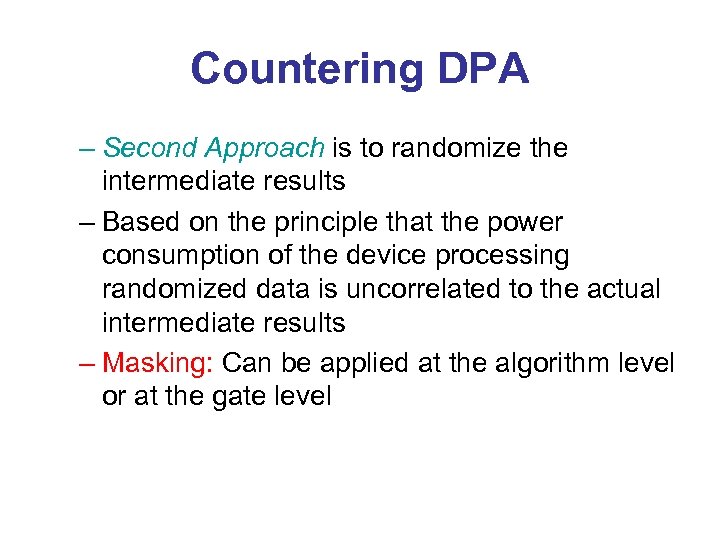 Countering DPA – Second Approach is to randomize the intermediate results – Based on