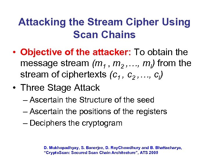 Attacking the Stream Cipher Using Scan Chains • Objective of the attacker: To obtain