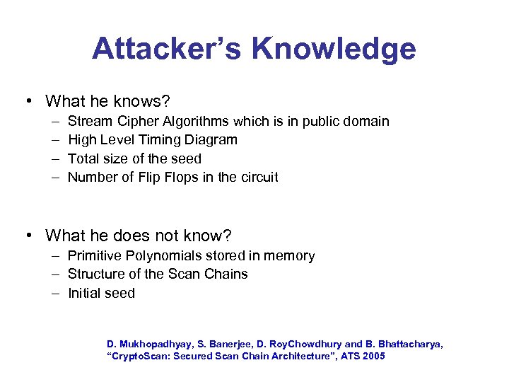 Attacker’s Knowledge • What he knows? – – Stream Cipher Algorithms which is in