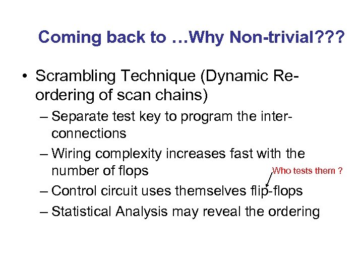Coming back to …Why Non-trivial? ? ? • Scrambling Technique (Dynamic Reordering of scan