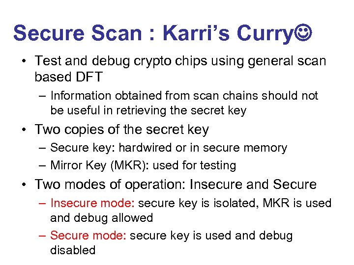 Secure Scan : Karri’s Curry • Test and debug crypto chips using general scan