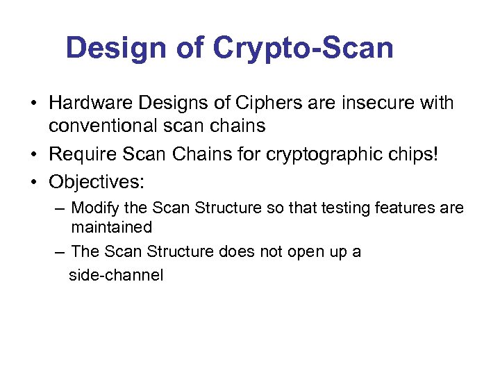Design of Crypto-Scan • Hardware Designs of Ciphers are insecure with conventional scan chains