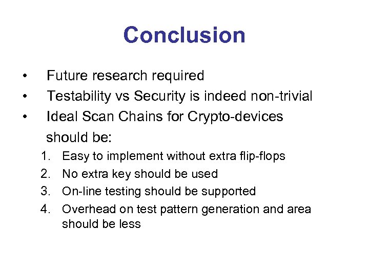 Conclusion • Future research required • Testability vs Security is indeed non-trivial • Ideal