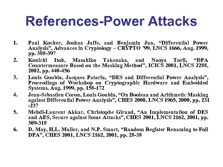 References-Power Attacks 1. 2. 3. 4. 5. 6. Paul Kocher, Joshua Jaffe, and Benjamin