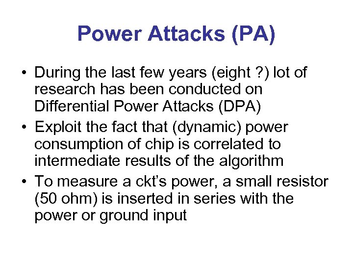 Power Attacks (PA) • During the last few years (eight ? ) lot of