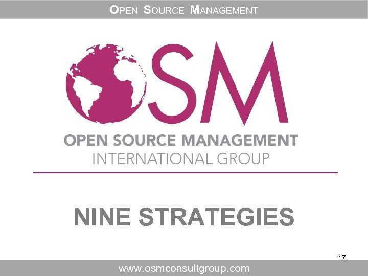 OPEN SOURCE MANAGEMENT NINE STRATEGIES 17 www. osmconsultgroup. com 