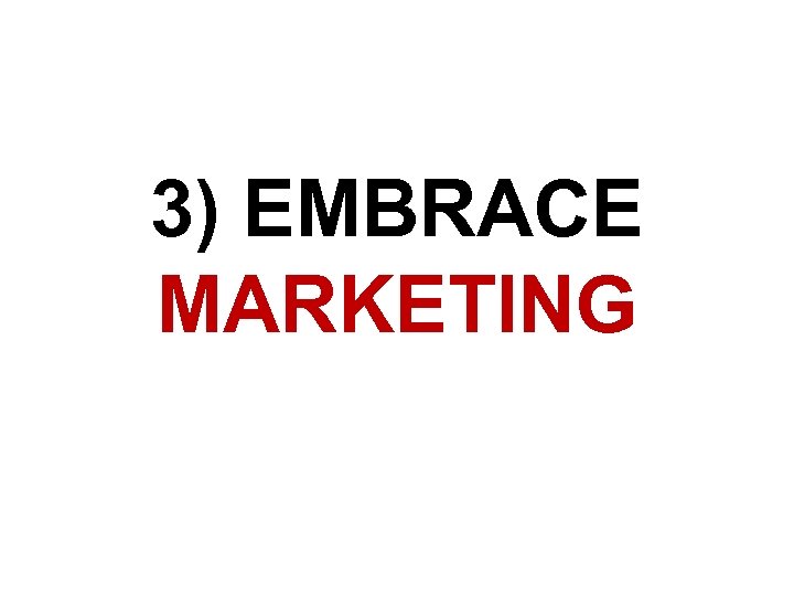 3) EMBRACE MARKETING 