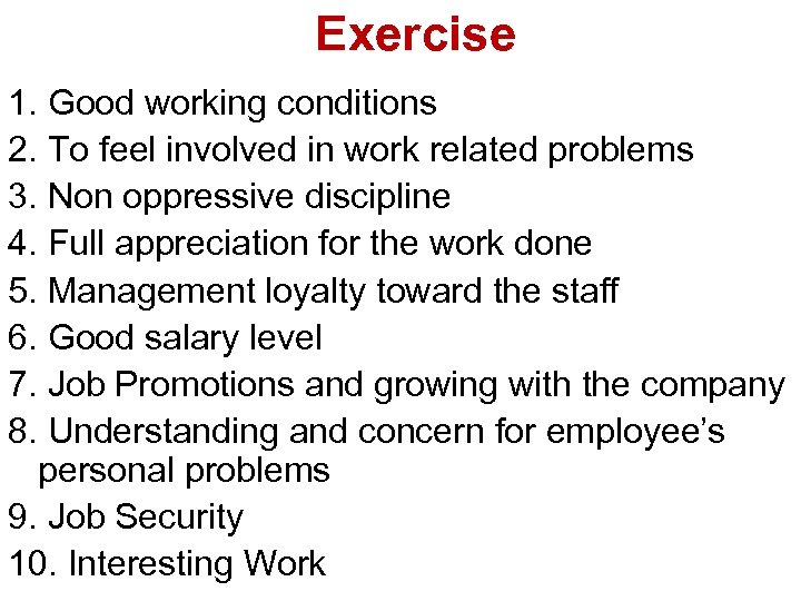 Exercise 1. Good working conditions 2. To feel involved in work related problems 3.