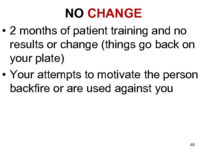 NO CHANGE • 2 months of patient training and no results or change (things