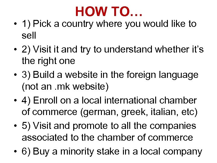 HOW TO… • 1) Pick a country where you would like to sell •