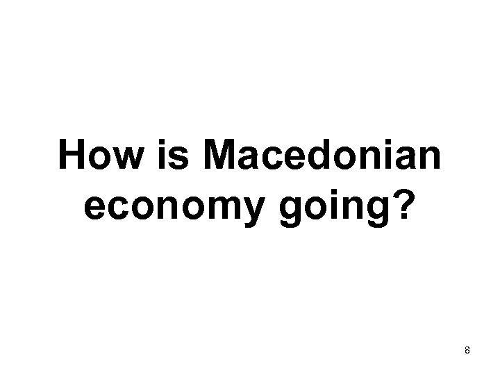 How is Macedonian economy going? 8 