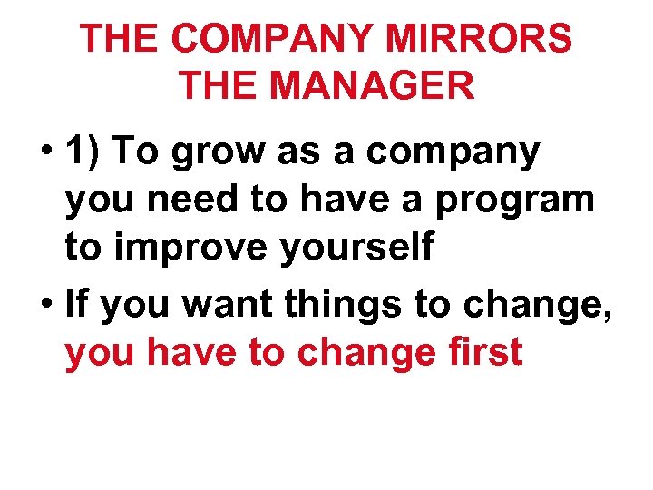 THE COMPANY MIRRORS THE MANAGER • 1) To grow as a company you need