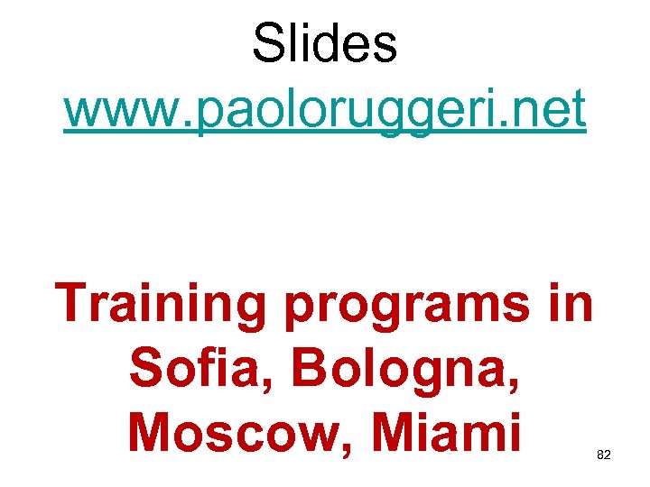 Slides www. paoloruggeri. net Training programs in Sofia, Bologna, Moscow, Miami 82 