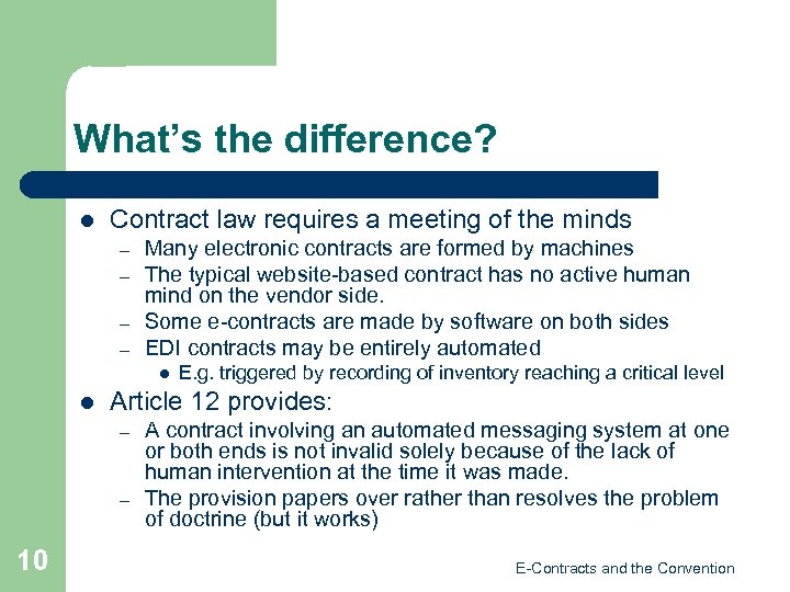 What’s the difference? l Contract law requires a meeting of the minds – –