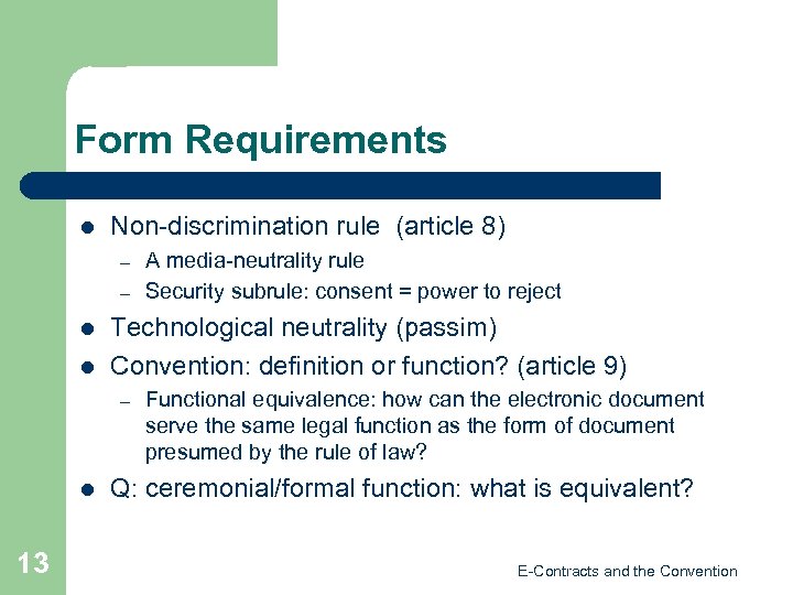 Form Requirements l Non-discrimination rule (article 8) – – l l Technological neutrality (passim)