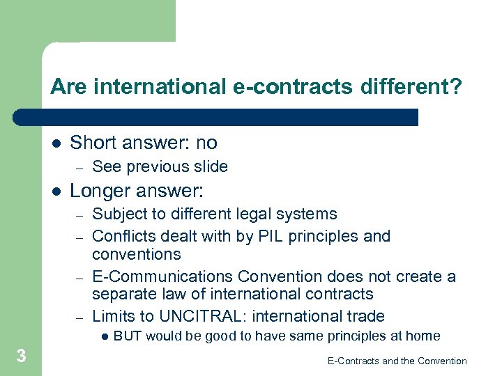 Are international e-contracts different? l Short answer: no – l See previous slide Longer