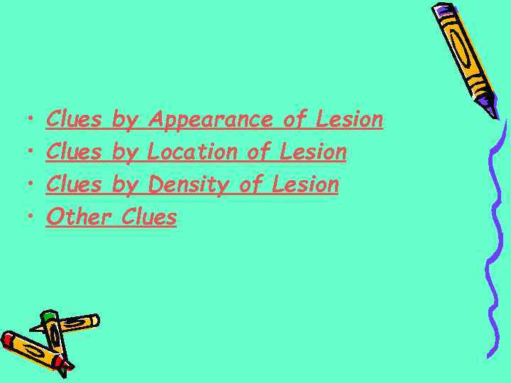  • • Clues by Appearance of Lesion Clues by Location of Lesion Clues
