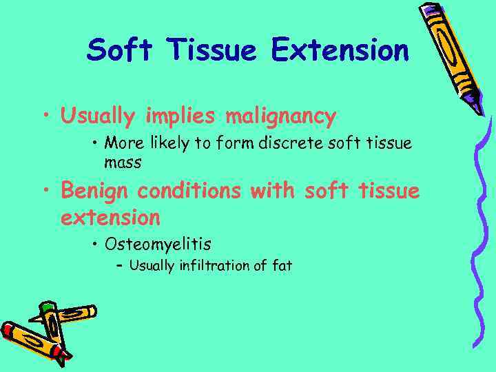 Soft Tissue Extension • Usually implies malignancy • More likely to form discrete soft