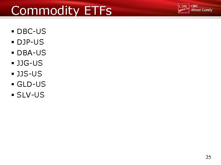 Commodity ETFs § DBC-US § DJP-US § DBA-US § JJG-US § JJS-US § GLD-US