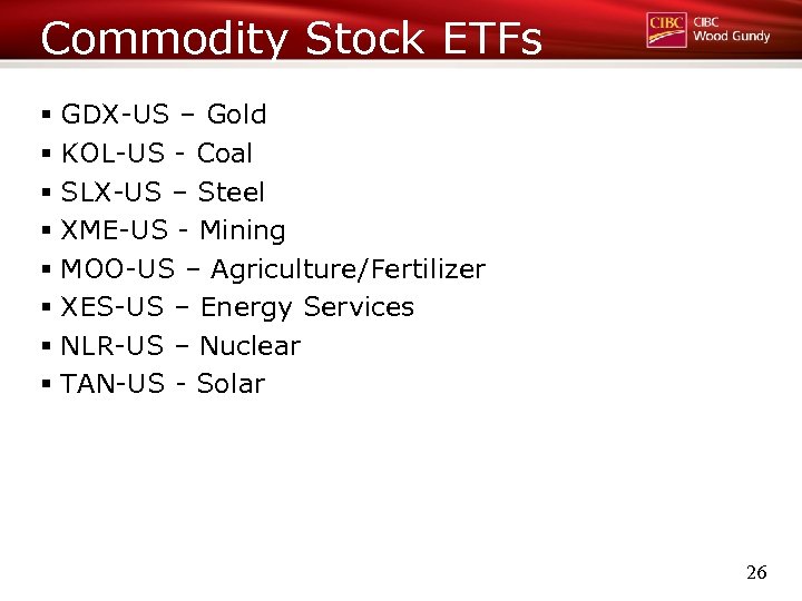 Commodity Stock ETFs § GDX-US – Gold § KOL-US - Coal § SLX-US –