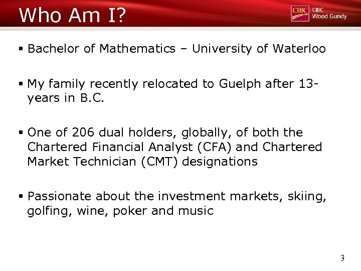 Who Am I? § Bachelor of Mathematics – University of Waterloo § My family